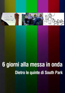 6 giorni alla messa in onda - Dietro le quinte di South Park [CORTO] streaming