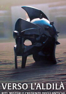 Verso l'aldilà - Riti, misteri e credenze degli antichi streaming