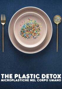 The Plastic Detox - Microplastiche nel corpo umano streaming