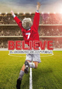 Believe - Il Sogno Si Avvera streaming